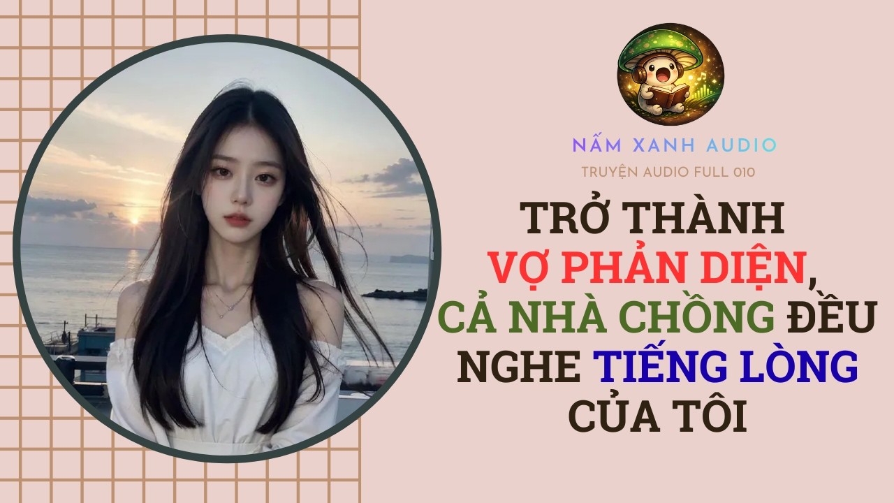 Audio full| TRỞ THÀNH VỢ PHẢN DIỆN CẢ NHÀ CHỒNG NGHE TIẾNG LÒNG TÔI | Nấm Xanh Audio