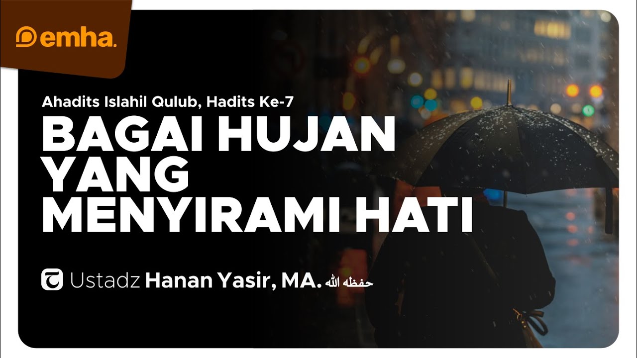 [CLEAN] BAGAI HUJAN YANG MENYIRAMI HATI | Ahadits Islahil Qulub Series | Ustadz Hanan Yasir, MA