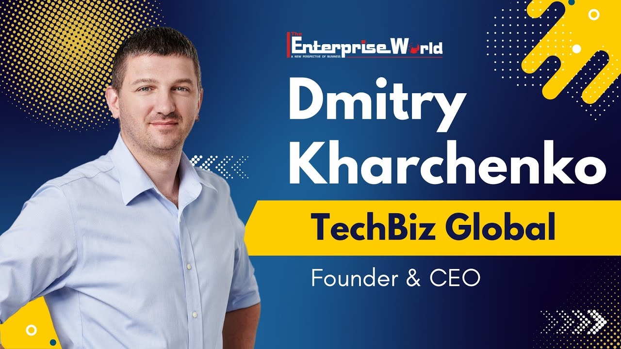 Dmitry Kharchenko | TechBiz Global | The Future of Talent Recruitment | The Enterprise World