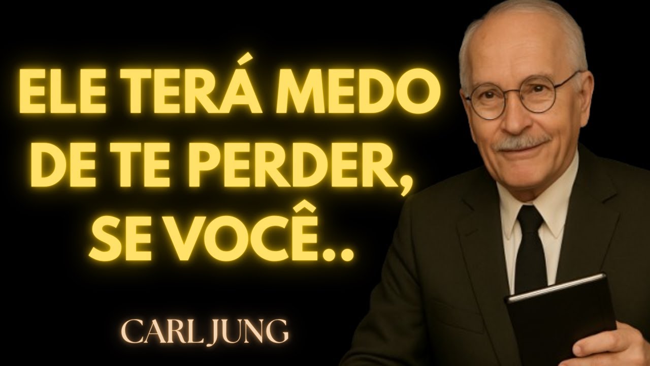 FAÇA ISSO e Ele Terá MEDO de Te Perder… e Não Vai Parar de Pensar Em Você Nunca Mais - Carl Jung