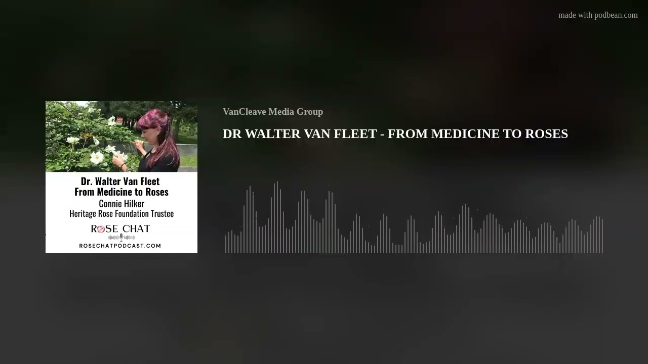 DR WALTER VAN FLEET - FROM MEDICINE TO ROSES