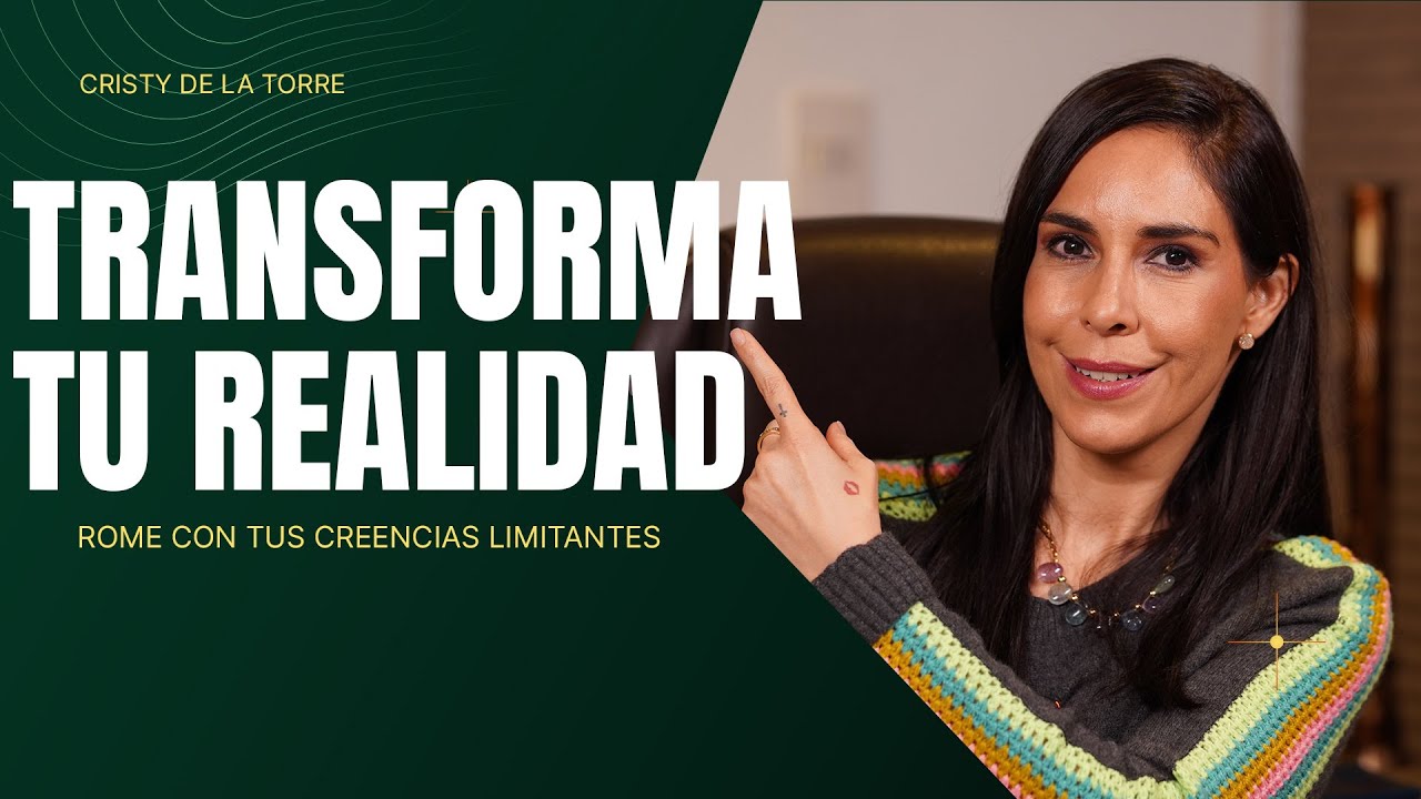 Transforma tu Realidad - Rompe tus Creencias Limitantes - Cristy de la Torre