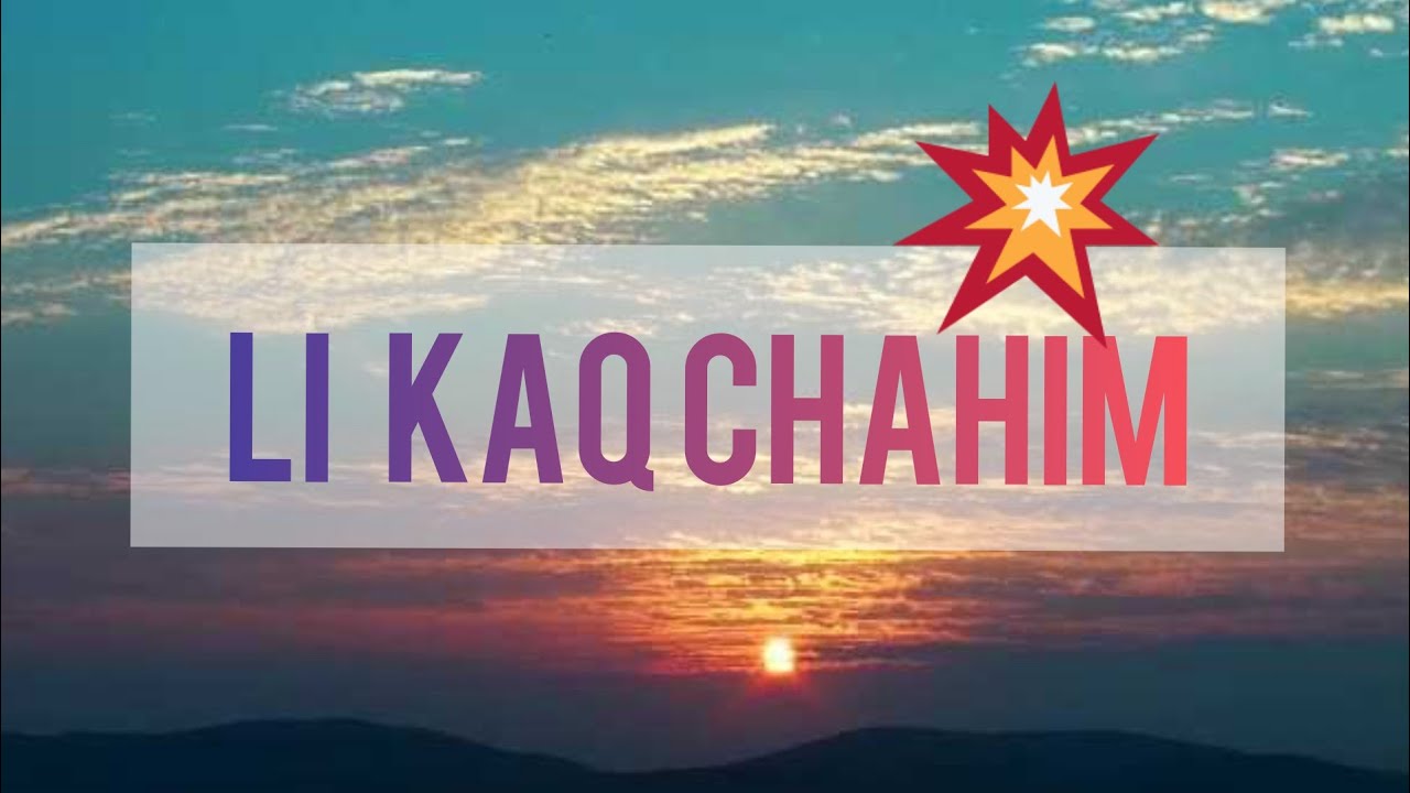 Li kaq Chahim | cantos en Qeqchi