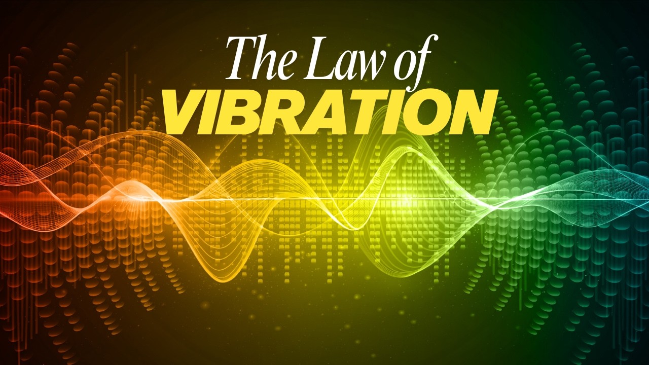 LAW OF VIBRATION Explained | Everything You Feel Is a Frequency