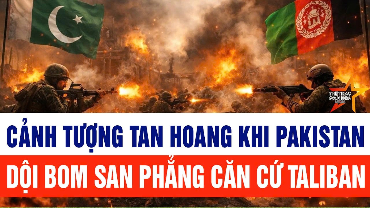 Cập nhật: Cảnh tượng tan hoang khi Pakistan dội bom san phẳng căn cứ Taliban