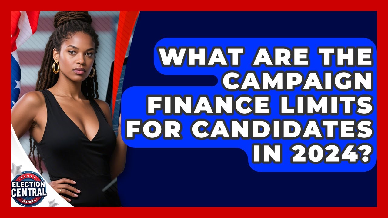 What Are the Campaign Finance Limits for Candidates in 2024? | Election Central Channel News