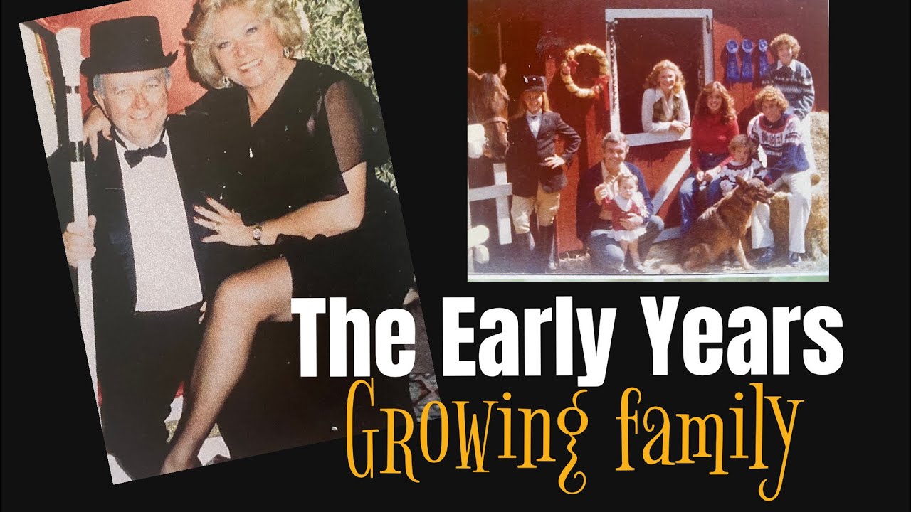 THE EARLY YEARS Our Growing Family Part 5
