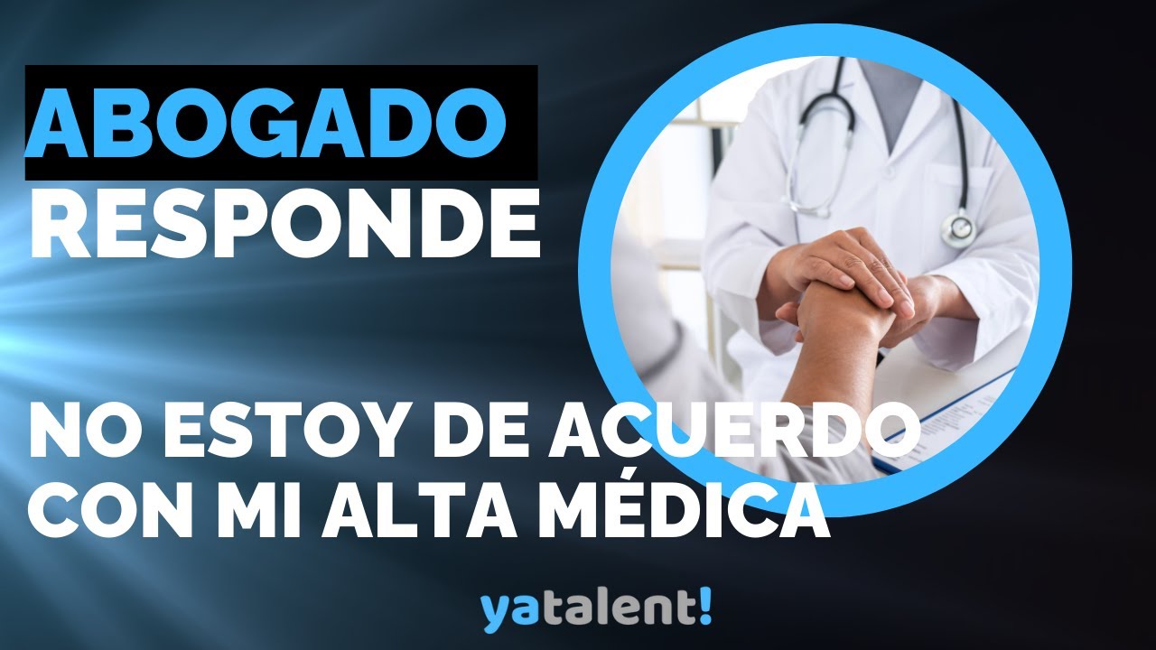 No estoy de acuerdo con mi alta médica para trabajar