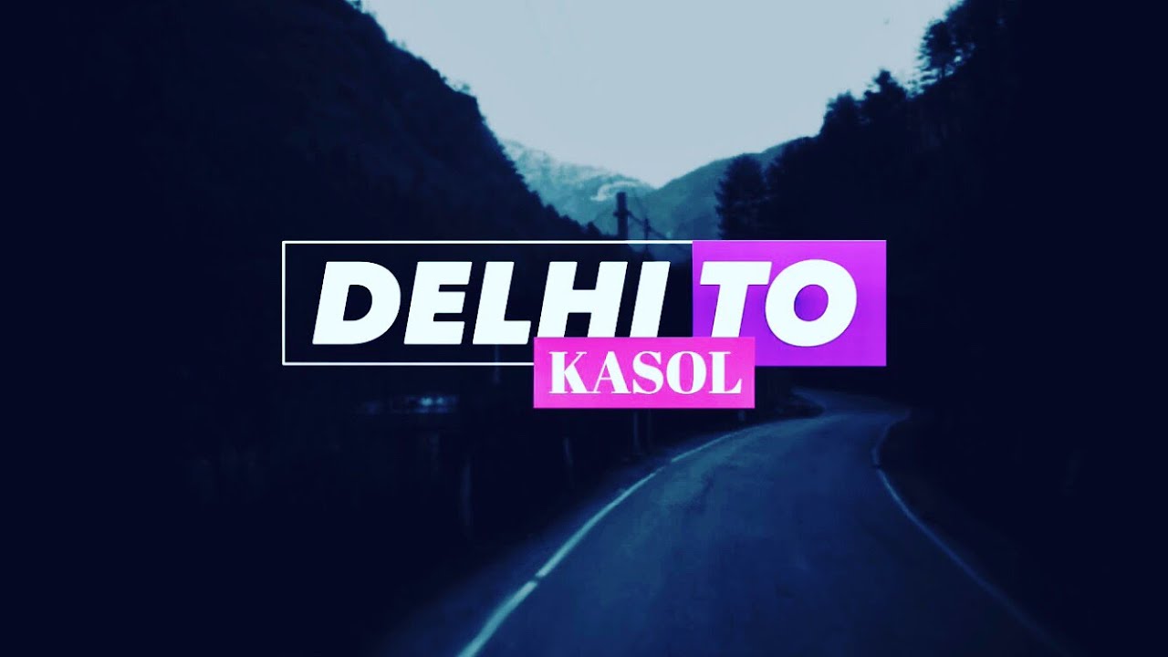 DELHI to KASOL - Himachal Tourism || First Vlog