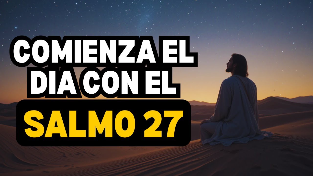 Oración Poderosa del Salmo 27 para Vencer el Miedo y la Oscuridad