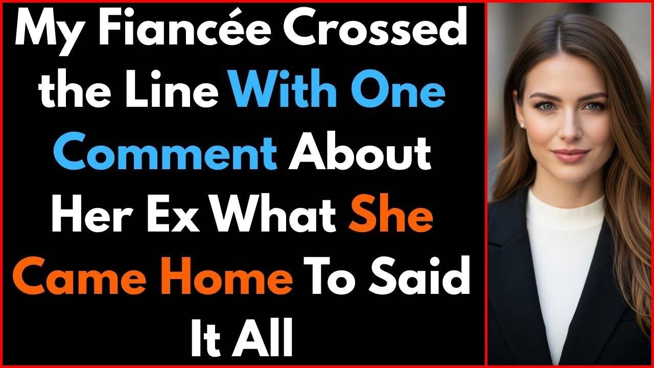 My Fiancée Crossed the Line With One Comment About Her Ex What She Came Home To Said It All#betrayal