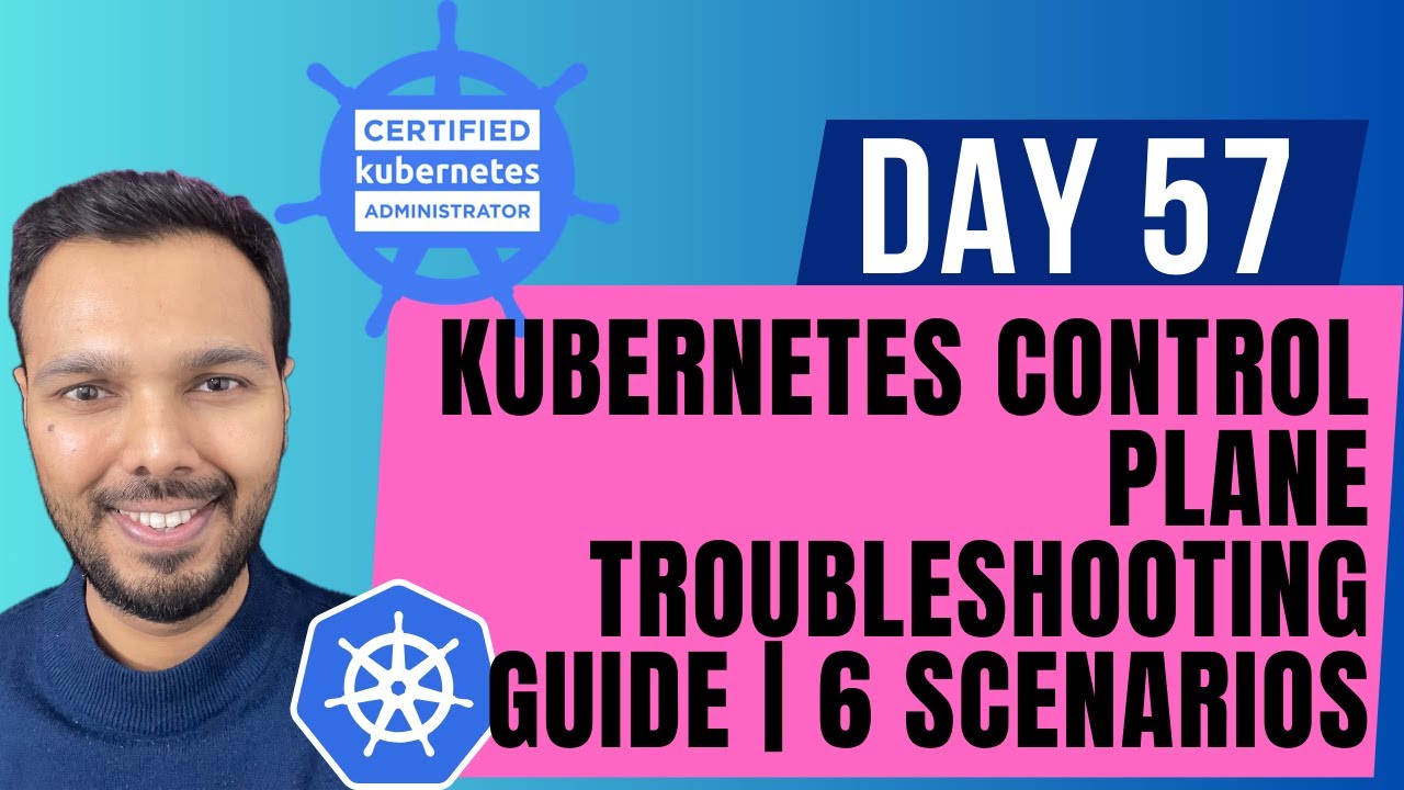 Day 57: Kubernetes Control Plane Troubleshooting Guide | CKA Course 2025