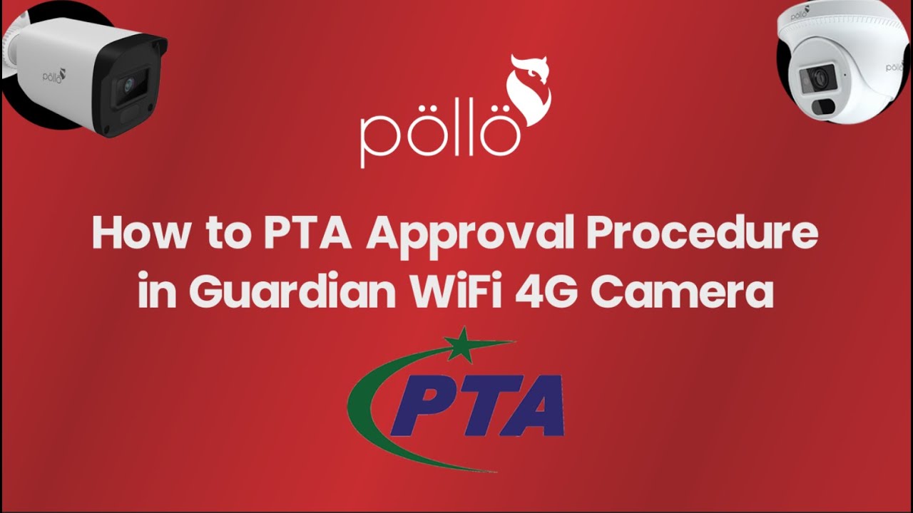 4G Camera PTA Approval Procedure – Step-by-Step Guide