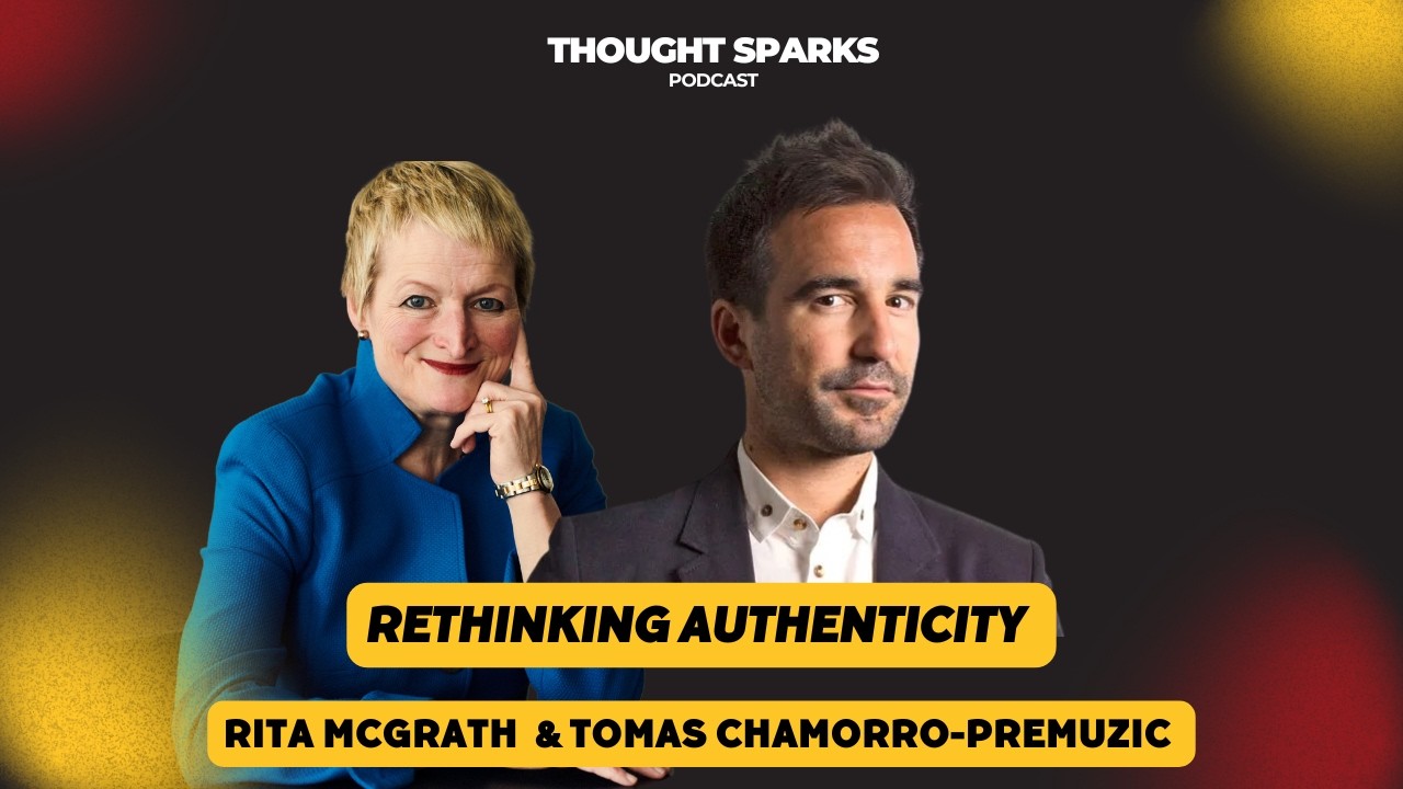 Rethinking Authenticity with Rita McGrath and Tomas Chamorro-Premuzic