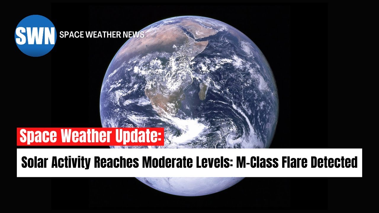 Space Weather Update: Solar Activity Reaches Moderate Levels | M-Class Flare Detected