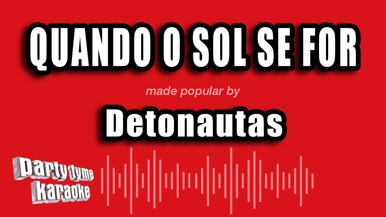 Detonautas - Quando O Sol Se For (Versão Karaokê)