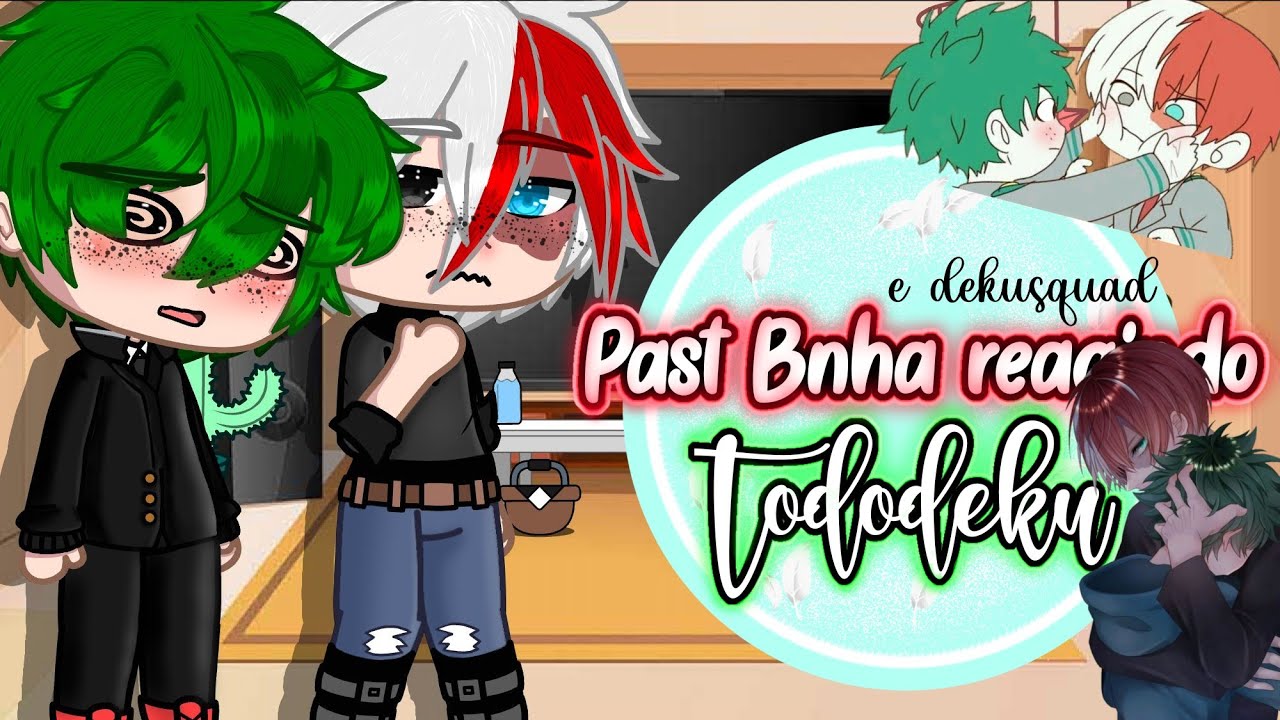 •||Past mha reagindo a Dekusquad{Tddk}▪︎Minha au▪︎ ||•