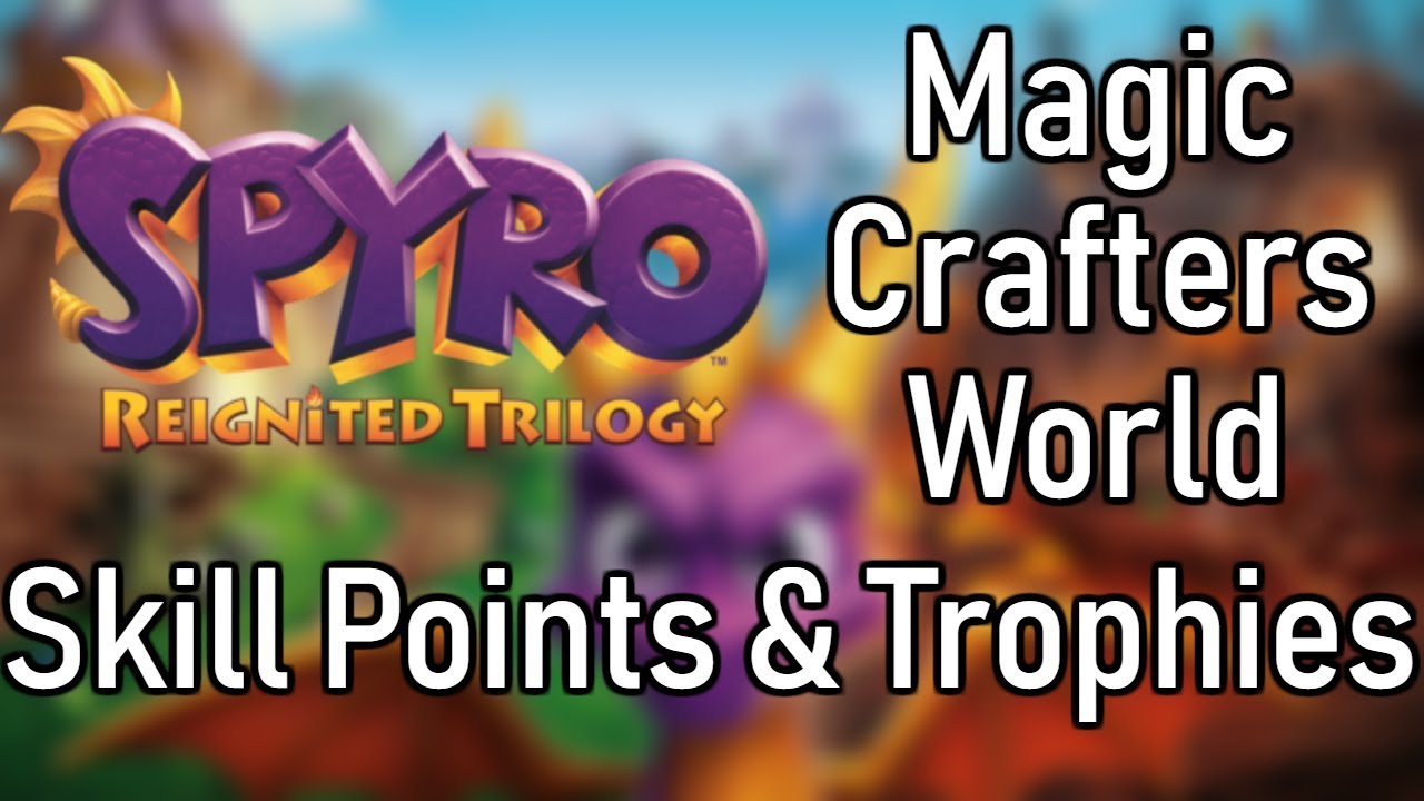 Spyro Reignited Trilogy: All Skill Points & Trophies from the Magic Crafters Worlds