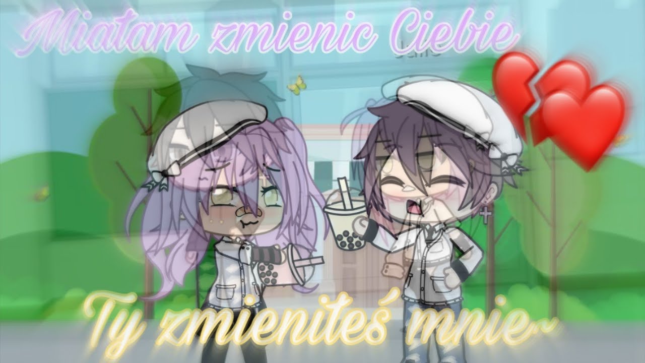 💔➡️❤Miałam zmienić Ciebie, Ty zmieniłeś mnie~ || GLMM || 1/2 PL