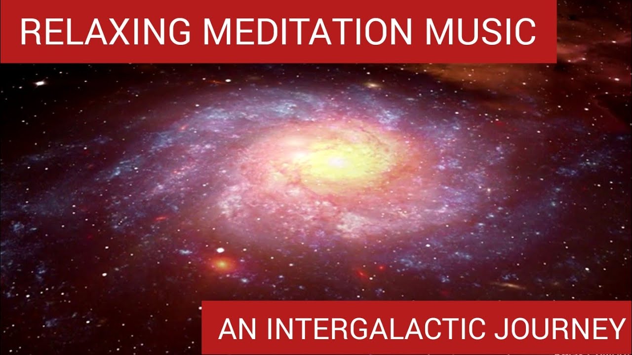 Relaxing Meditation Music - An Intergalactic Journey Through Space