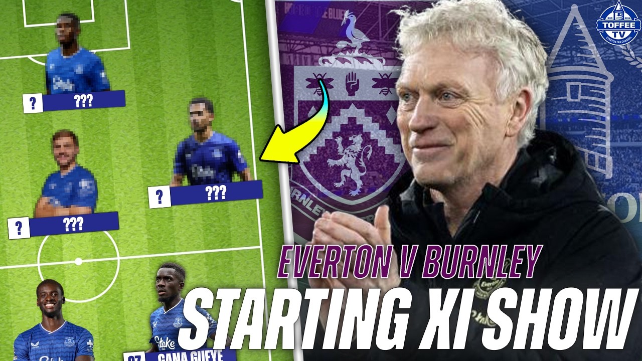 Everton V Burnley | Starting XI Show