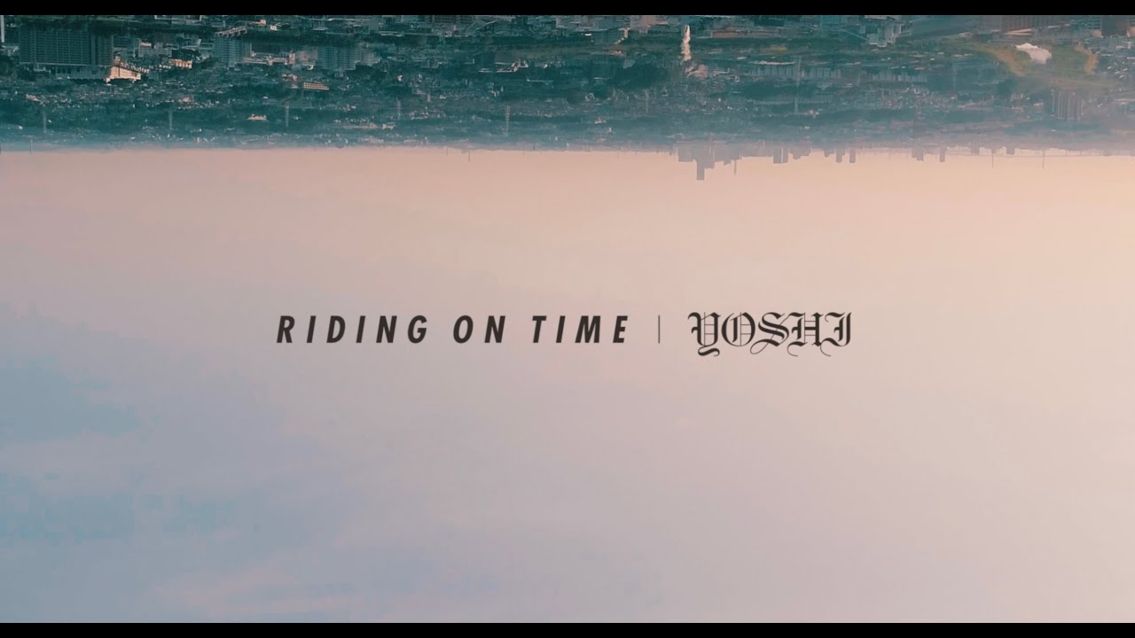 YOSHI - RIDING ON TIME  (OFFICIAL MUSIC VIDEO)