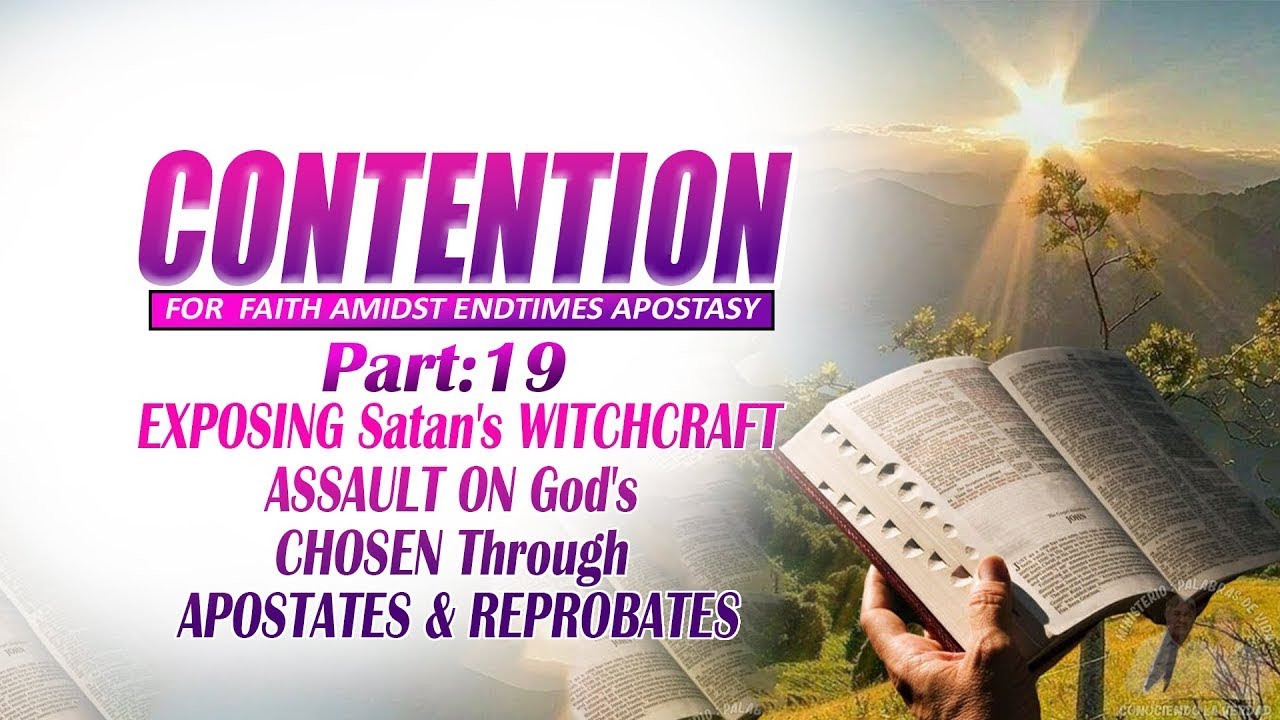 Part 19 EXPOSING Satan's WITCHCRAFT ASSAULT ON God's CHOSEN Through APOSTATES & REPROBATES