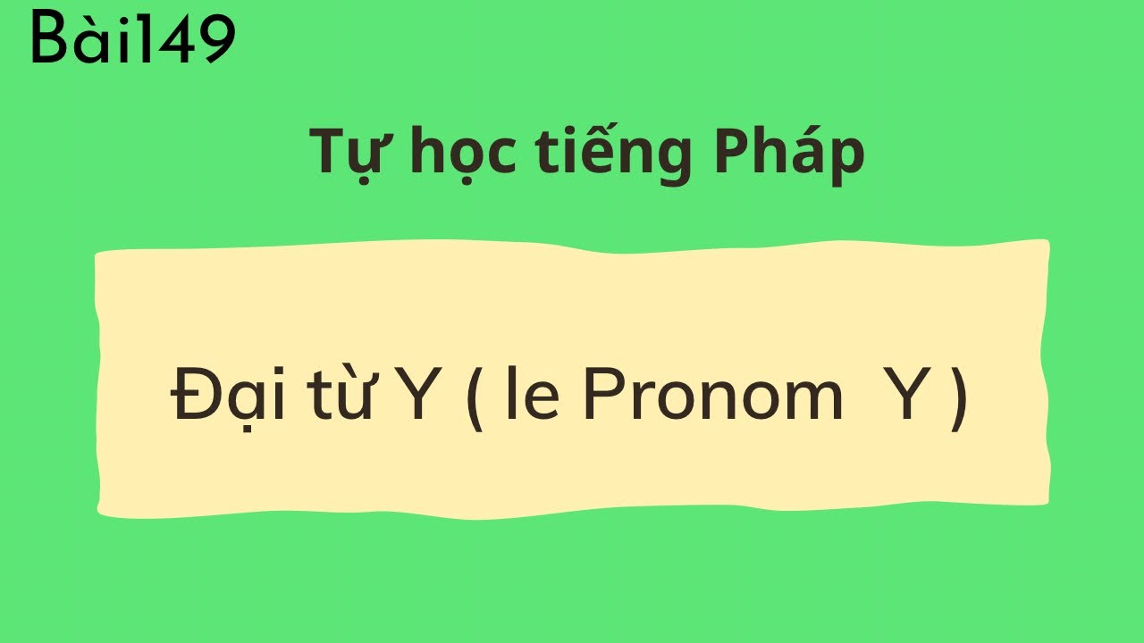 Bài149  - Tự học tiếng Pháp - Đại từ Y ( le Pronom  Y )