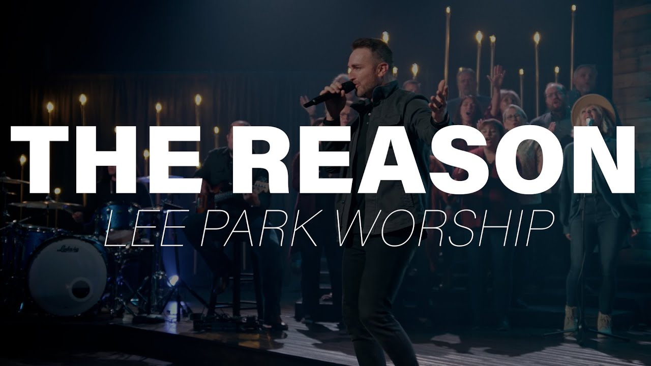 The Reason - Lee Park Worship