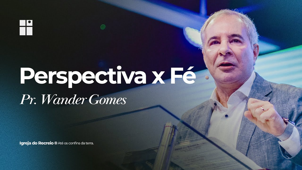 PERSPECTIVA X FÉ | Pr. Wander Gomes
