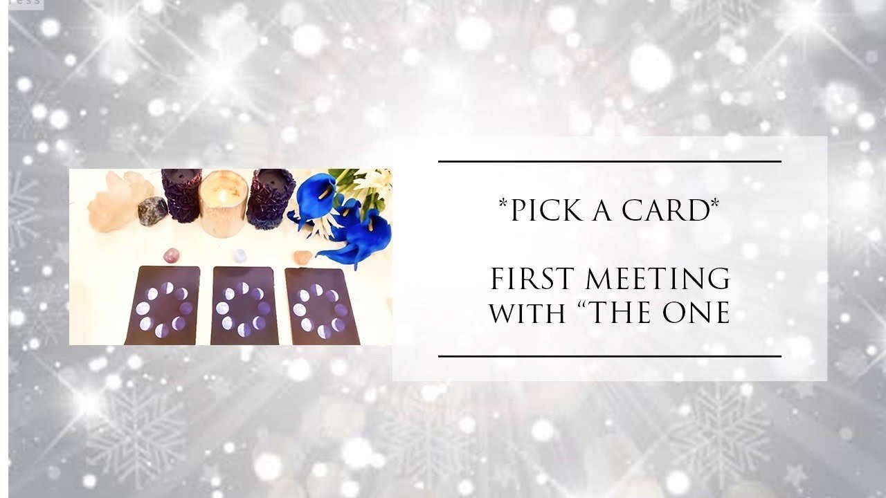 **PICK A CARD**”FIRST MEETING with “THE ONE”!”❤️😍👩‍❤️‍👨☘️