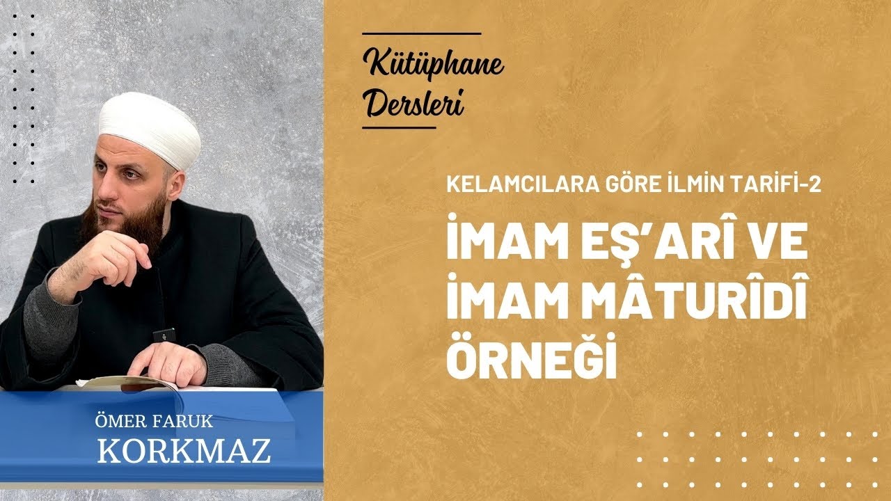 Kelamcılara Göre İlmin Tarifi - 2 - İmam Eş'arî ve İmam Mâturîdî Örneği | Kütüphane Dersleri