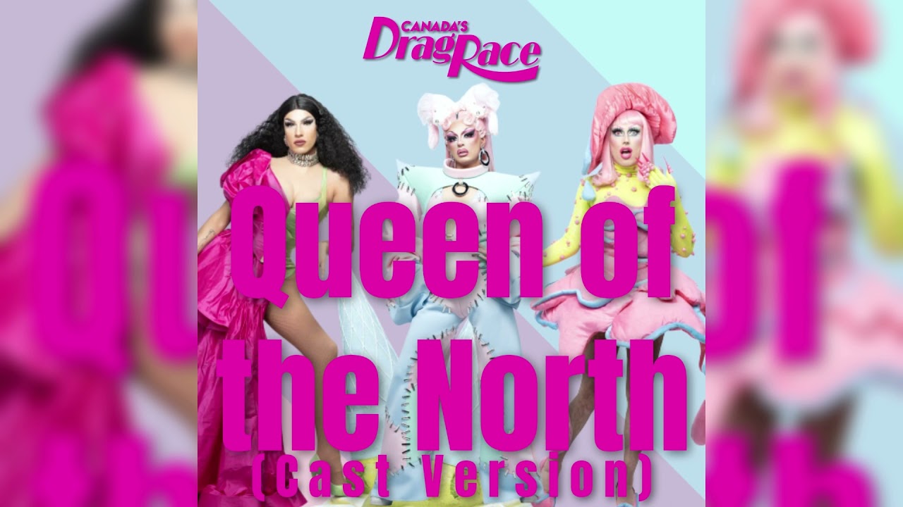 Queen of the North (Cast Version) - Canada's Drag Race Season 2