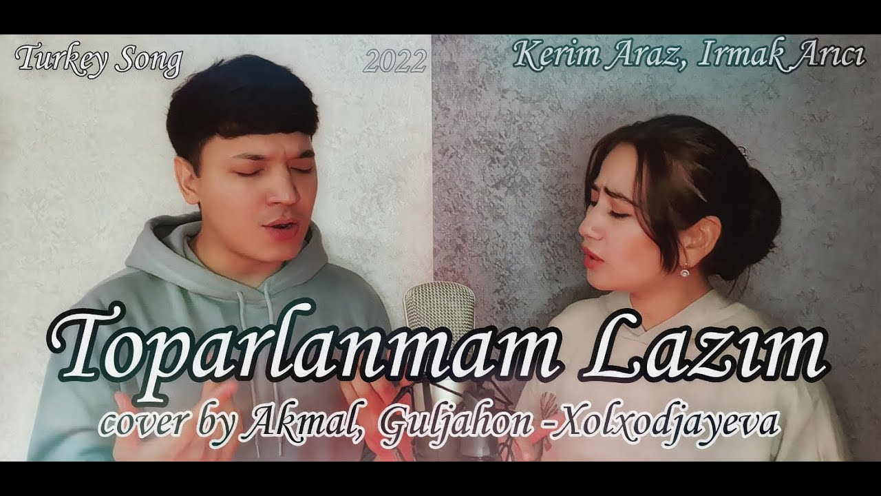 Akmal, Guljahon - Toparlanmam lazim | Kerim Araz, Irmak Arici - Toparlanmam lazim (cover 2022)