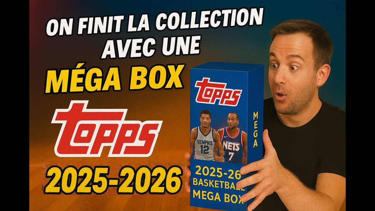 Ouverture Mega Box Topps 2025-2026 : on finit la collection !