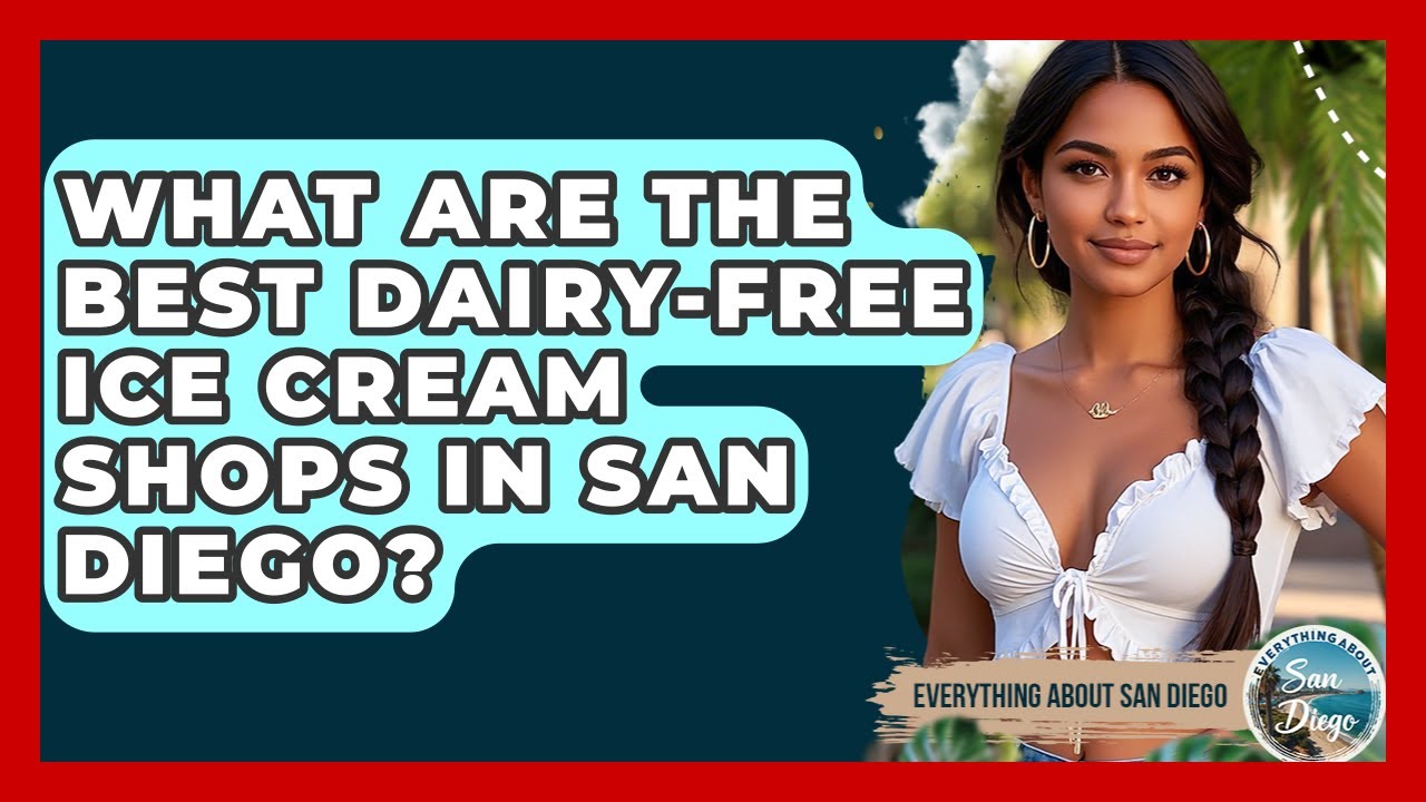 What Are The Best Dairy-free Ice Cream Shops In San Diego? - Everything About San Diego