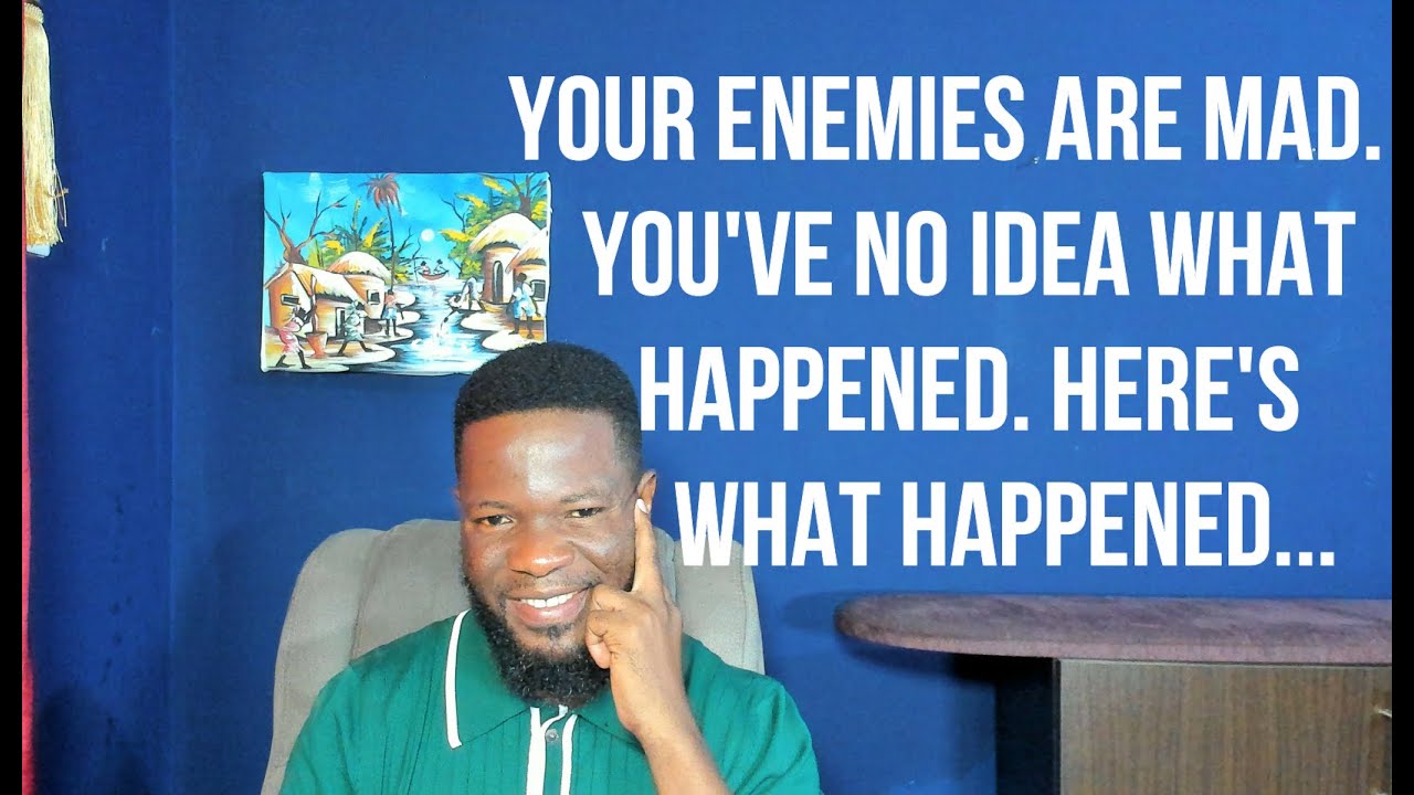 Your Enemies Are Mad. You've No Idea What Happened. Here's What Happened...