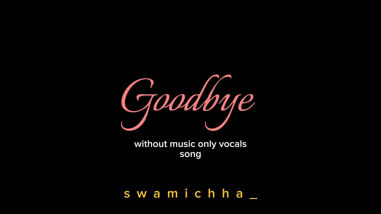 Goodbye | #withoutmusic #onlyvocal