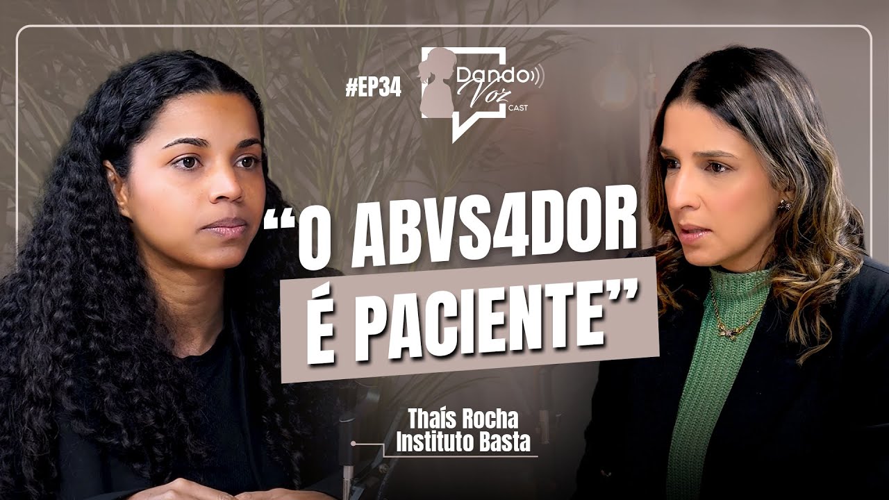 EXISTE VIDA APÓS O 4BVS0 - THAIS ROCHA, FUNDADORA DO INSTITUTO BASTA, FALA DA SUA LUTA PELA CAUSA
