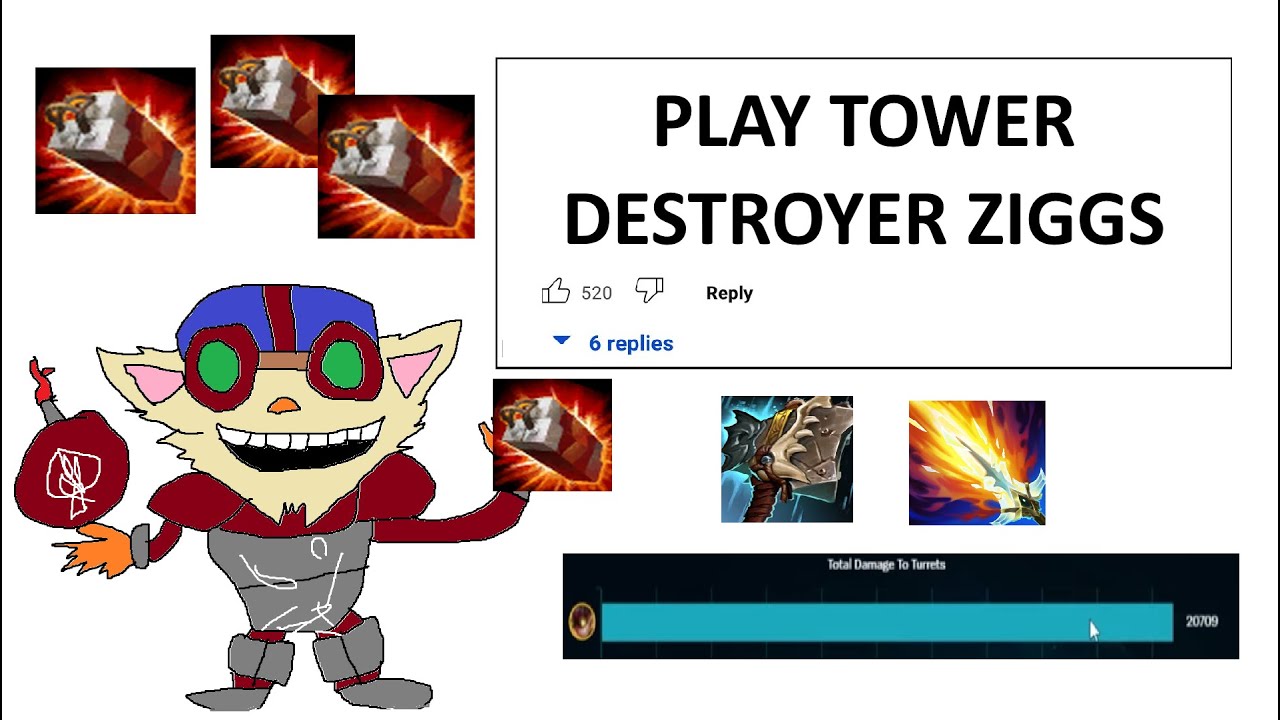ZIGGS BUT I RUSH ITEMS TO DESTROY TURRETS WITH MY 