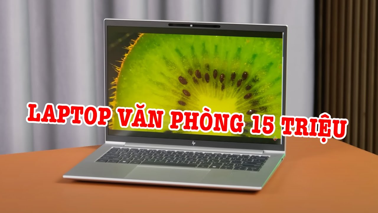 Tư vấn Laptop: 15 triệu mua Laptop văn phòng nào tốt nhất?