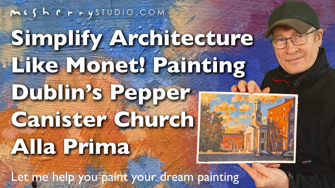 Simplify Architecture Like Monet! Painting Dublin’s Pepper Canister Church Alla Prima