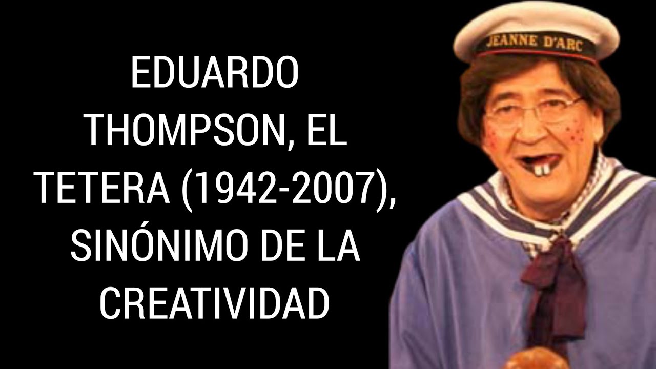 Eduardo Thompson, El Tetera (1942-2007), Sin&oacute;nimo de la Creatividad