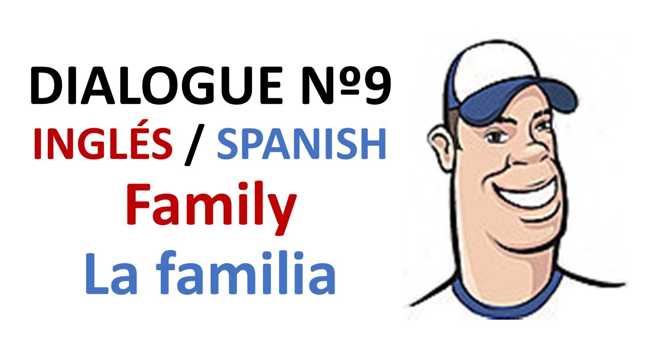 Dialogue 9 - Inglés Spanish - Family members - Miembros de la familia