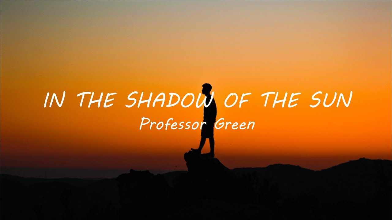 Professor Green - In the Shadow of the Sun (Lyrics)