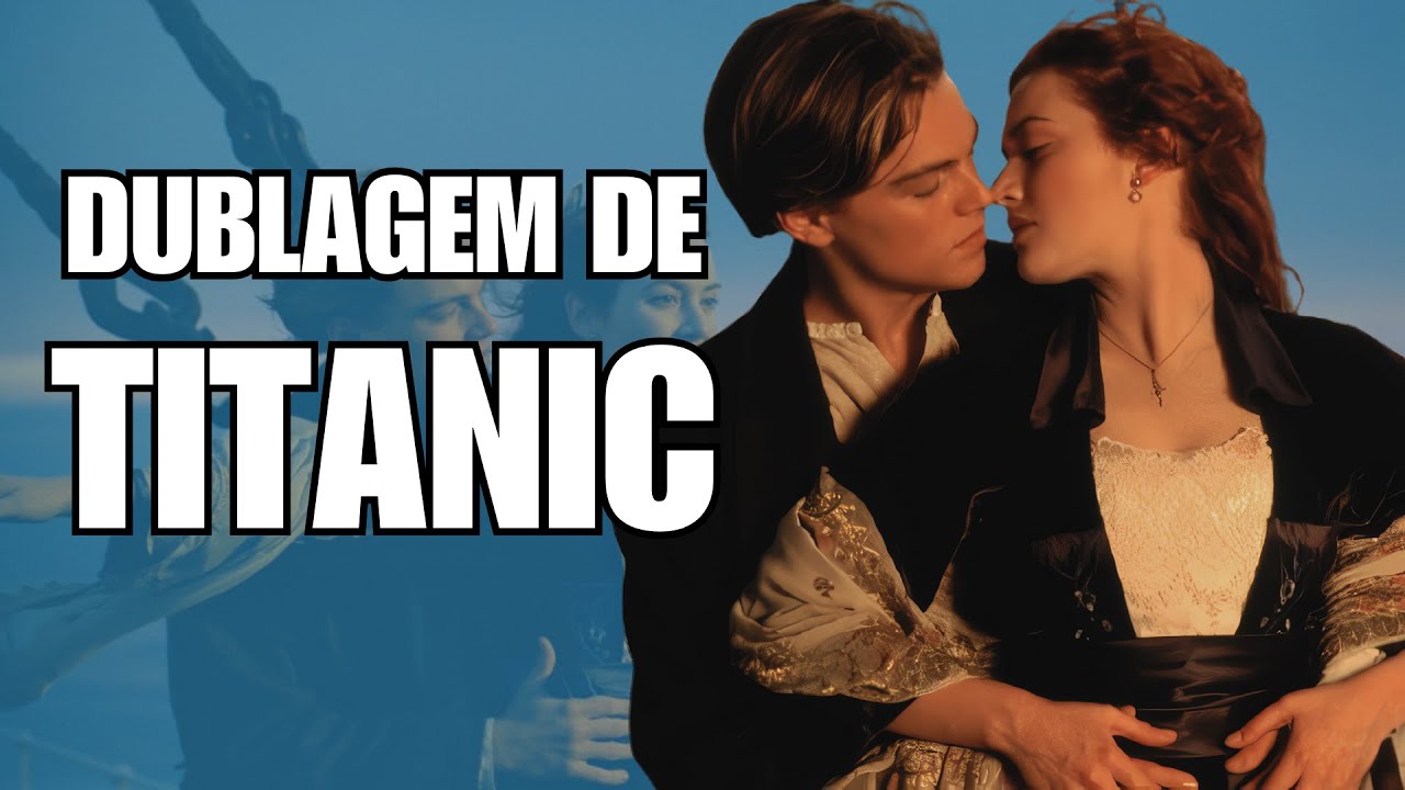 DUBLAGEM DE TITANIC!! (DUBLAGEM X REDUBLAGEM)