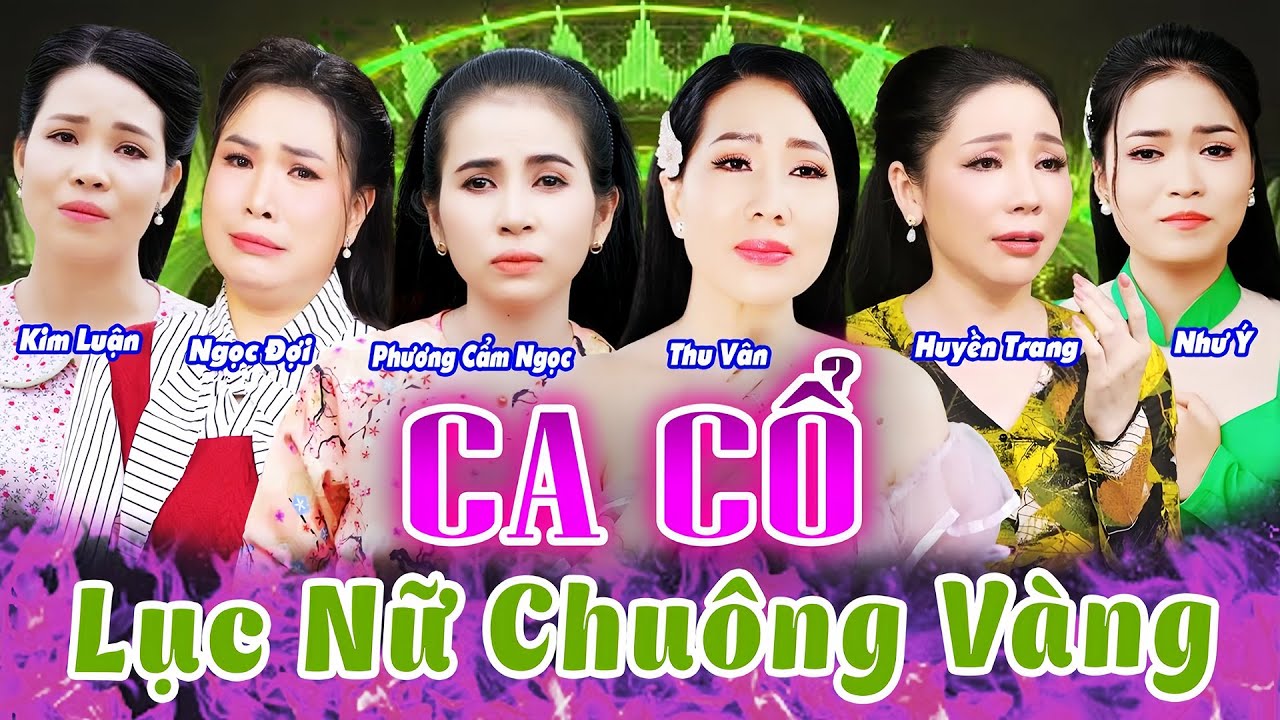 CHOÁNG🔥Lục Nữ Chuông Vàng Đại Chiến Ca Cổ Cải Lương Hơi Dài Nghe Rát Tim - Ca Cổ Hay🔥Ca Cổ Cải Lương