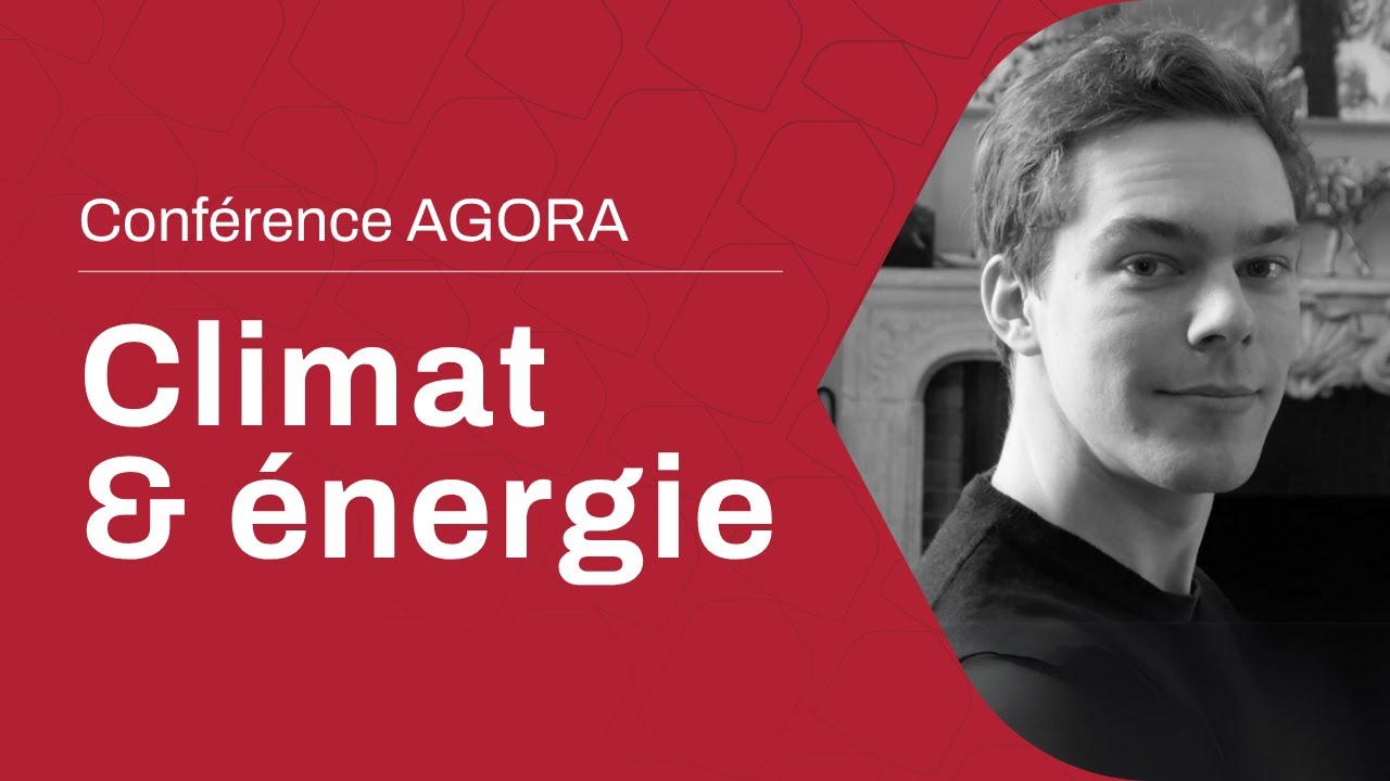 Maxence Cordiez : Comprendre les défis climatiques et énergétiques [Conférence AGORA]