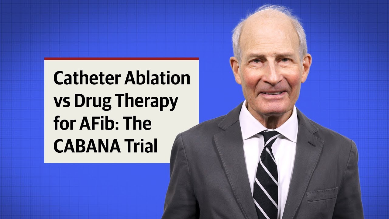 Catheter Ablation vs Drug Therapy for Patients With Atrial Fibrillation: The CABANA Trial