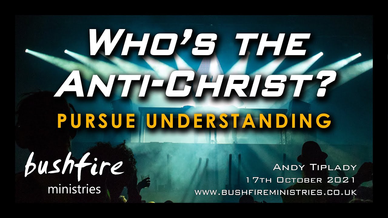 Who's the Anti-Christ? Pursue Understanding, Andy Tiplady, 17th October 2021, Bushfire